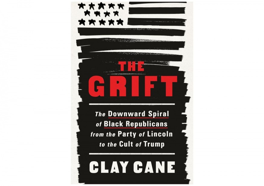 Unveiling the Historical Tapestry: A Review of ‘The Grift: The Downward Spiral of Black Republicans from the Party of Lincoln to the Cult of Trump’ by Clay Cane
