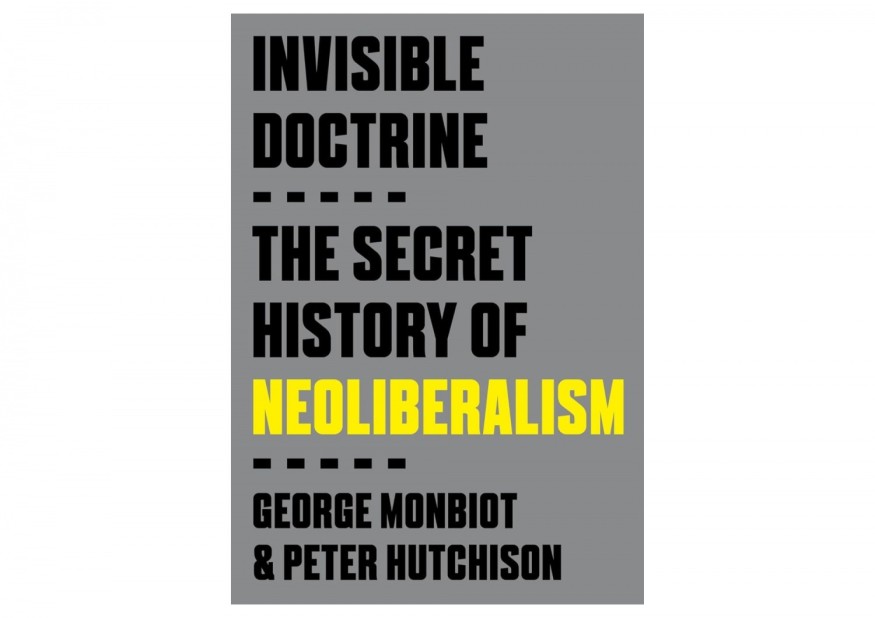‘Invisible Doctrine’ by George Monbiot and Peter Hutchison Book Review: A Comprehensive Examination of Neoliberalism