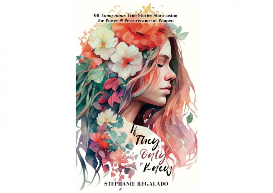 Stephanie Regalado's 'If They Only Knew' Column Is Now A Book, Unleashing 60 Anonymous True Stories to Empower Women